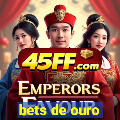 bets de ouro